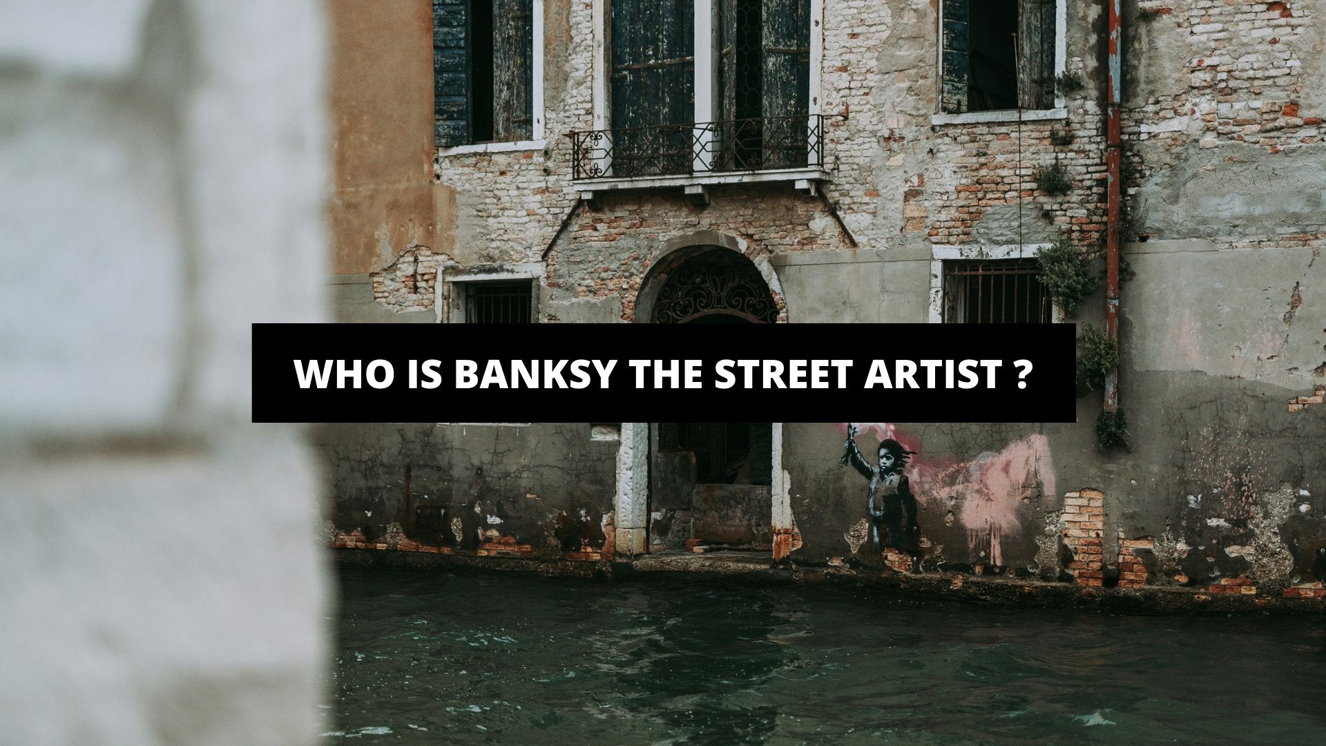 Who Is Banksy The Artist ? - The Trendy Art