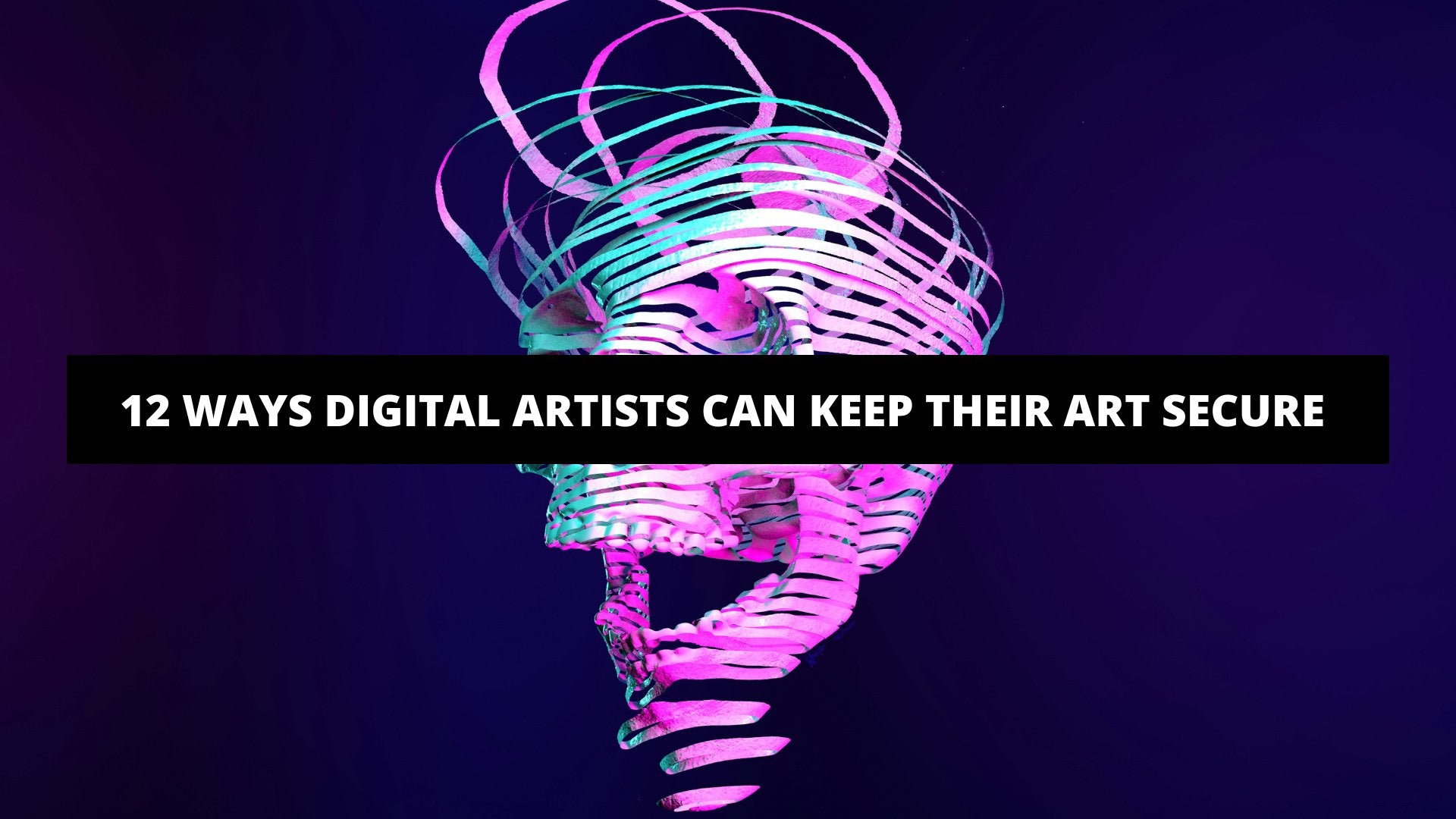 12 Ways Digital Artists Can Keep Their Art Secure - The Trendy Art