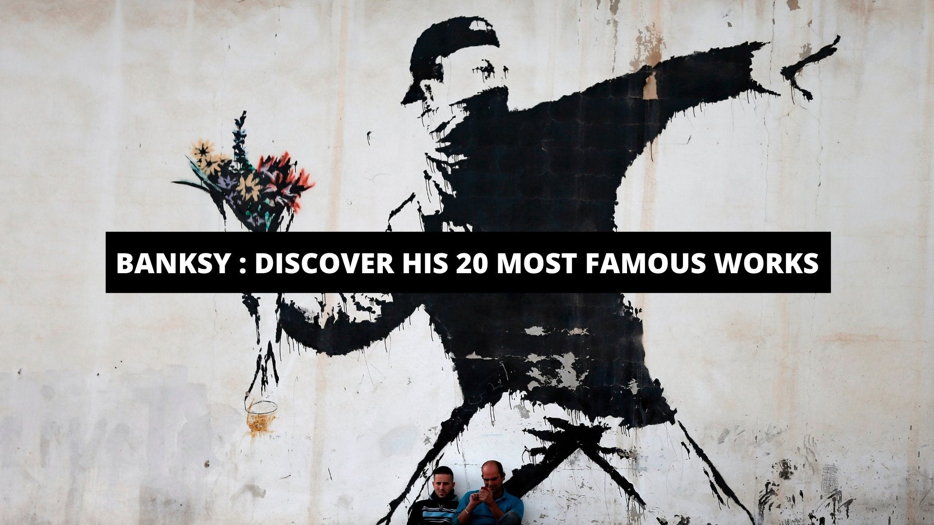 Banksy : Discover his 20 most famous artworks - The Trendy Art