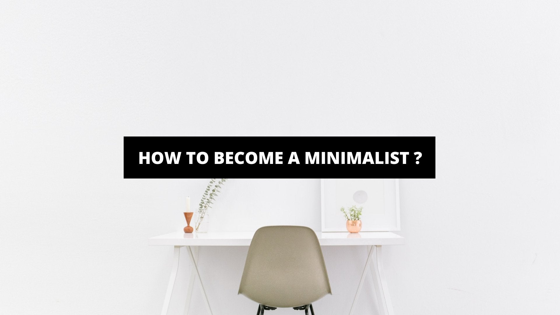 What Is Minimalism? - Becoming Minimalist