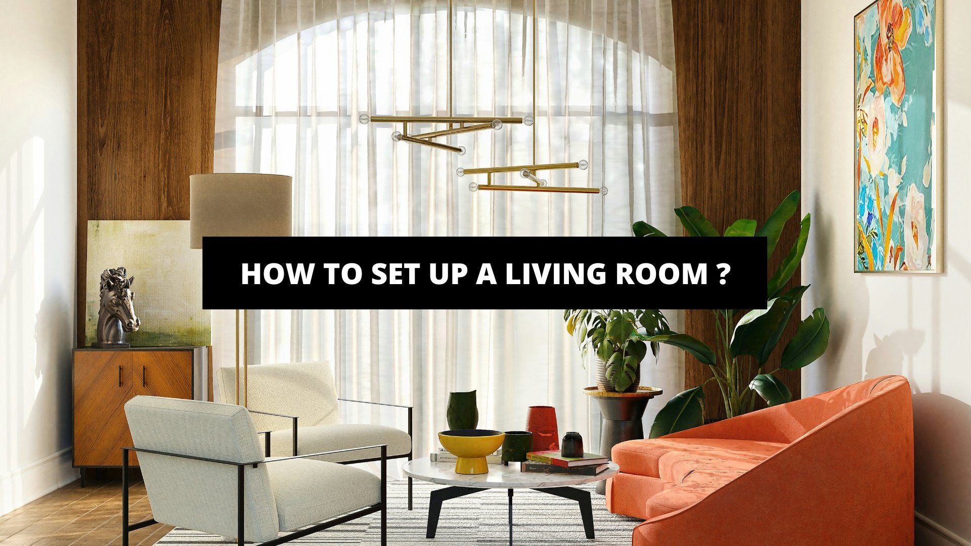 How To Set Up A Living Room ? - The Trendy Art