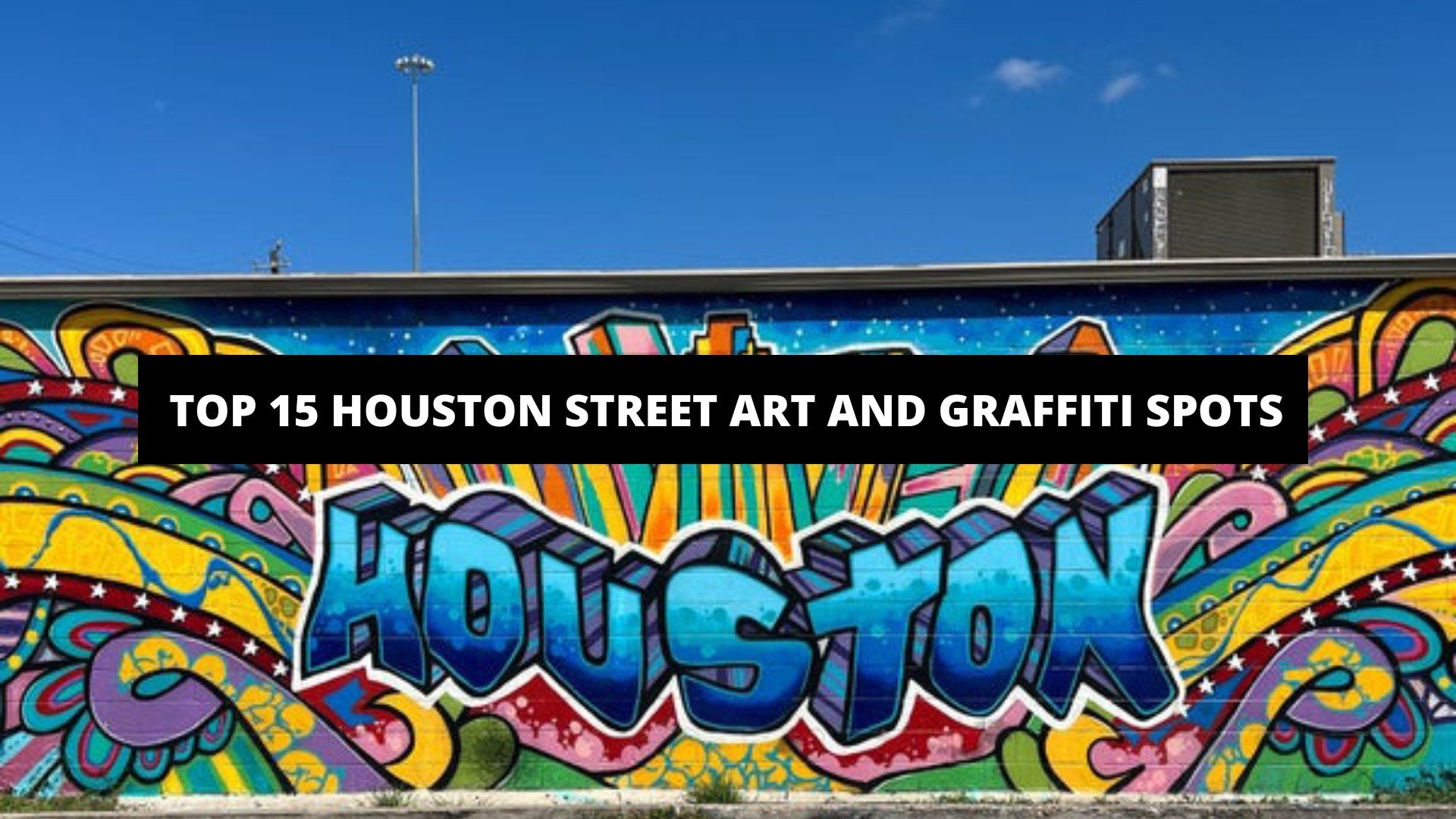 Top 15 Houston Street Art And Graffiti Spots The Trendy Art