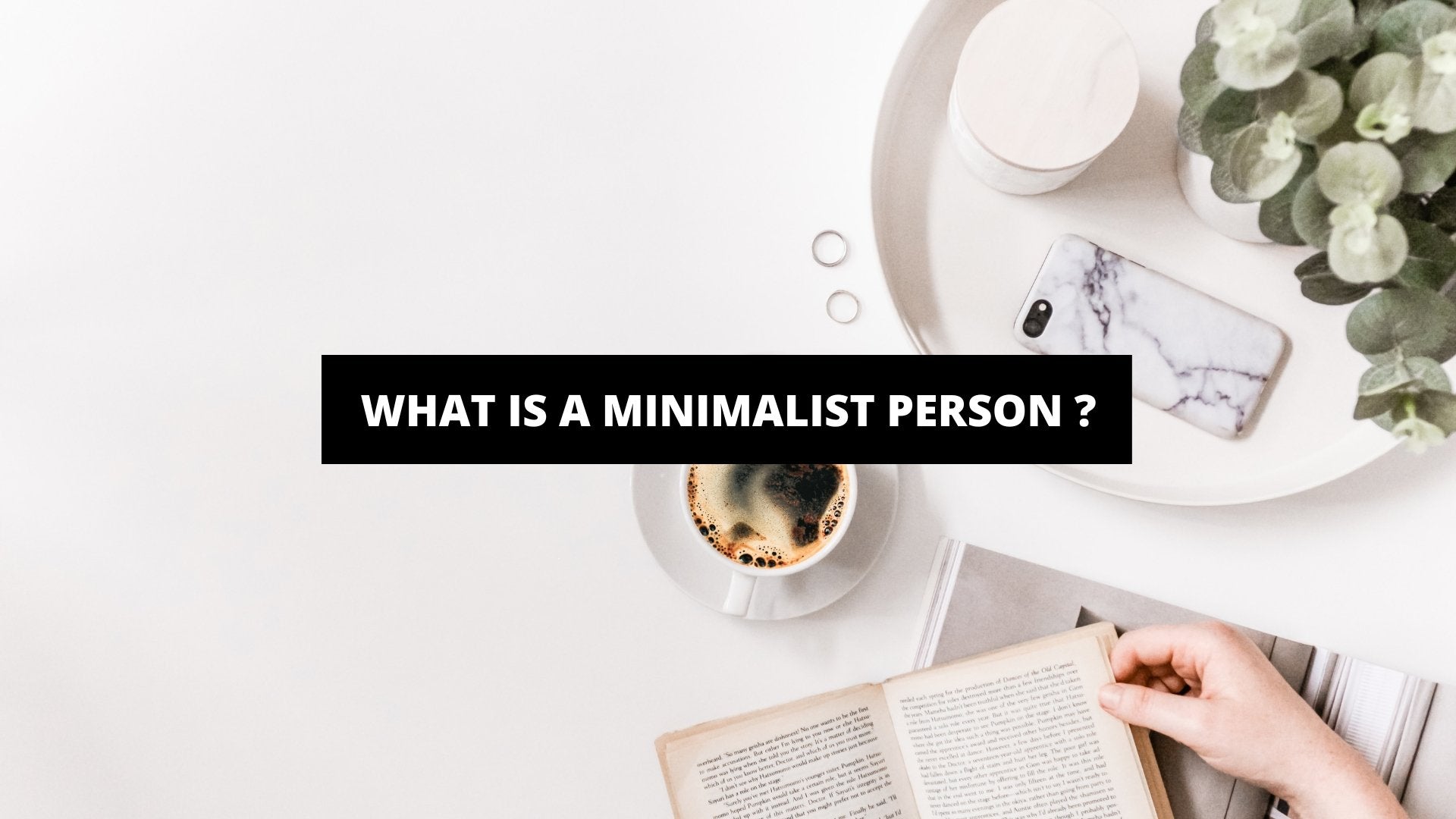 What Is A Minimalist Person ? - The Trendy Art