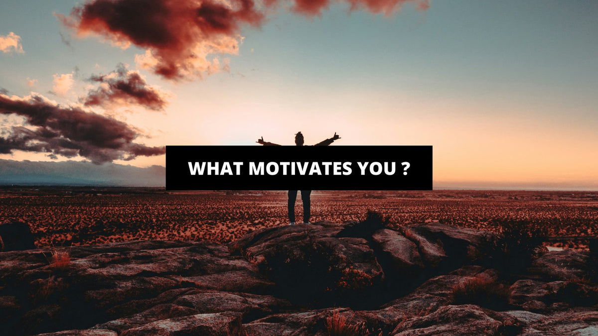 What Motivates You The Most In Life What Motivates You ? - The Trendy Art