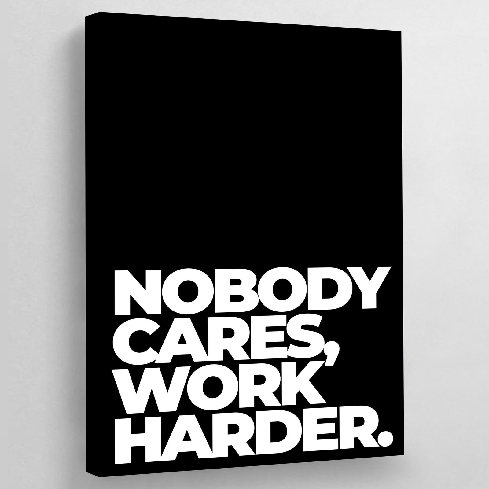 Nobody Cares Work Harder Canvas - The Trendy Art