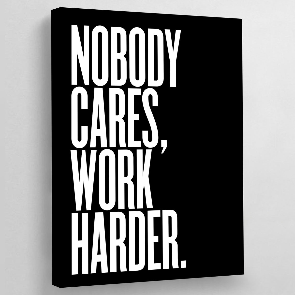 Nobody Cares Work Harder Wall Art - The Trendy Art