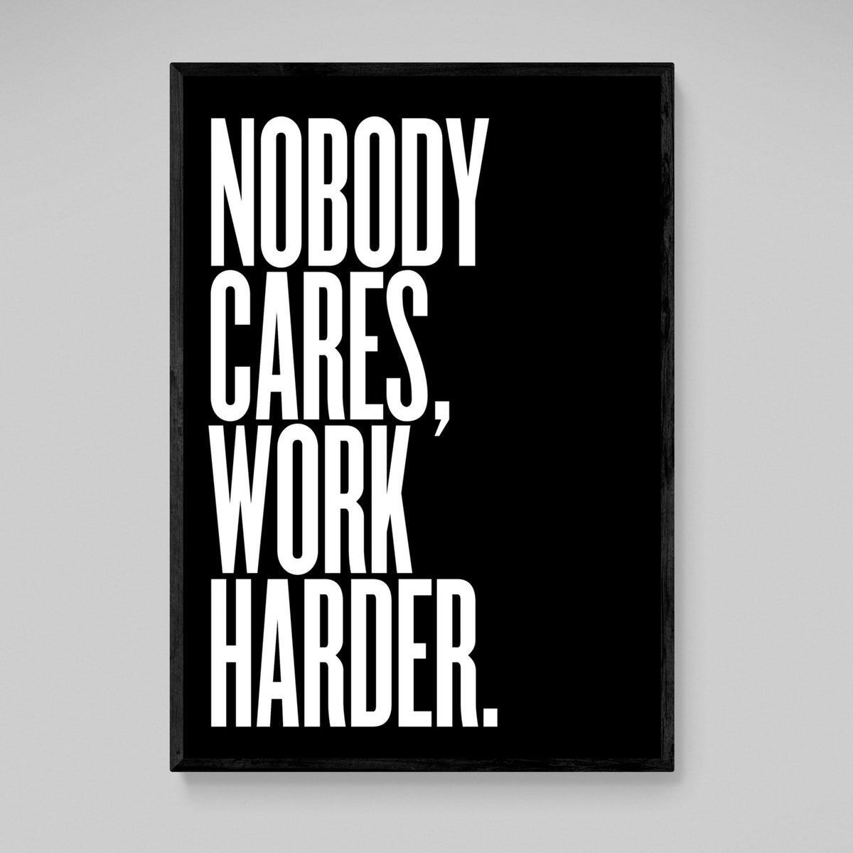 Nobody Cares Work Harder Wall Art - The Trendy Art